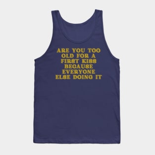 too old for first kiss Tank Top